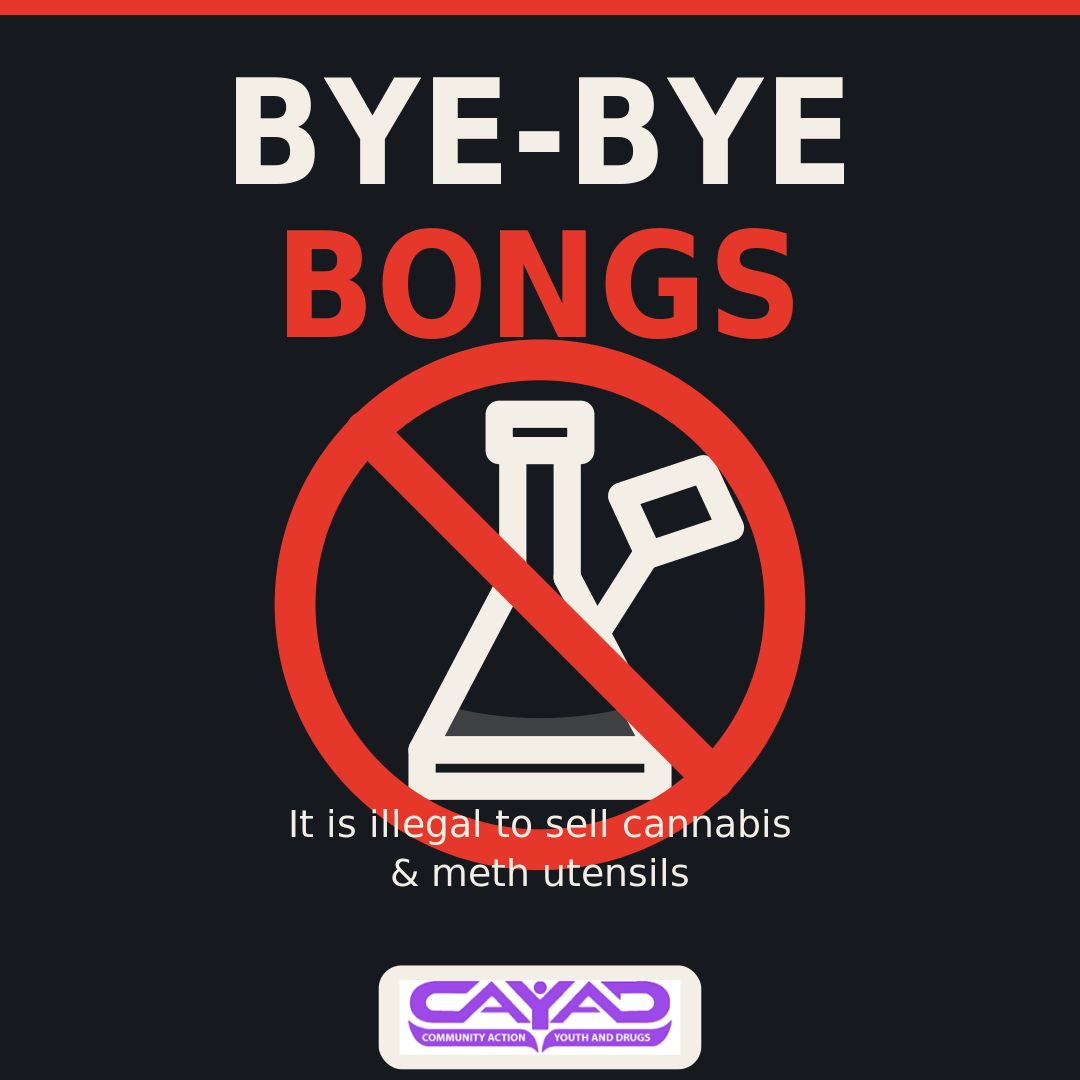 CAYAD campaign: Bye Bye Bongs – new rules make bongs illegal.